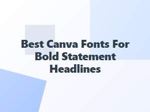 Best Canva Fonts for Bold Statement Headlines