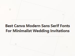 Best Modern Sans Serif Fonts for Minimalist Wedding Invitations