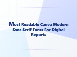Most Readable Modern Sans Serif Fonts for Digital Reports